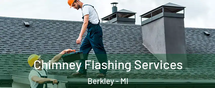  Chimney Flashing Services Berkley - MI