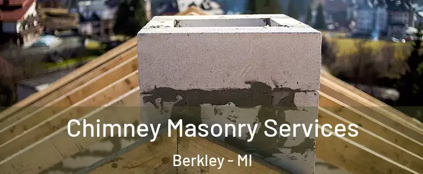  Chimney Masonry Services Berkley - MI