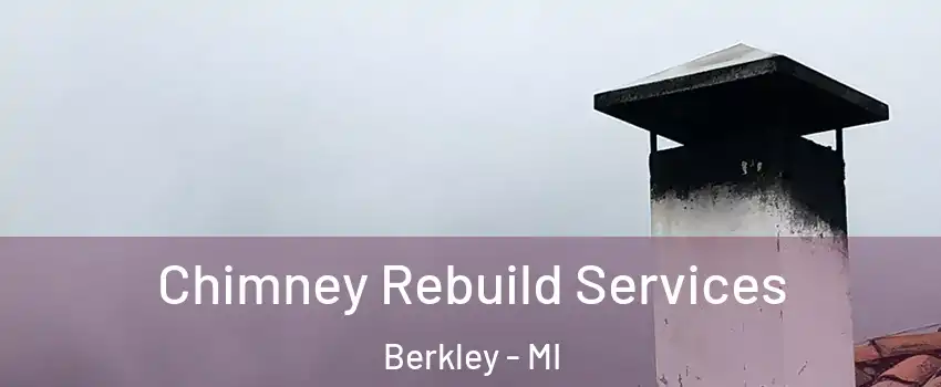  Chimney Rebuild Services Berkley - MI