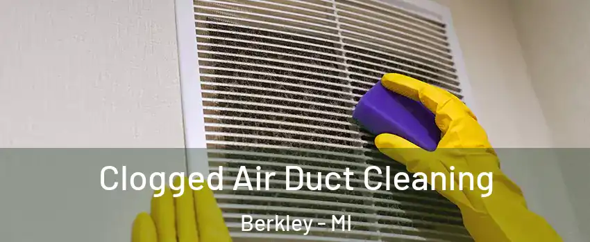  Clogged Air Duct Cleaning Berkley - MI