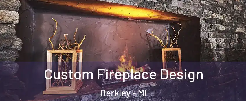  Custom Fireplace Design Berkley - MI