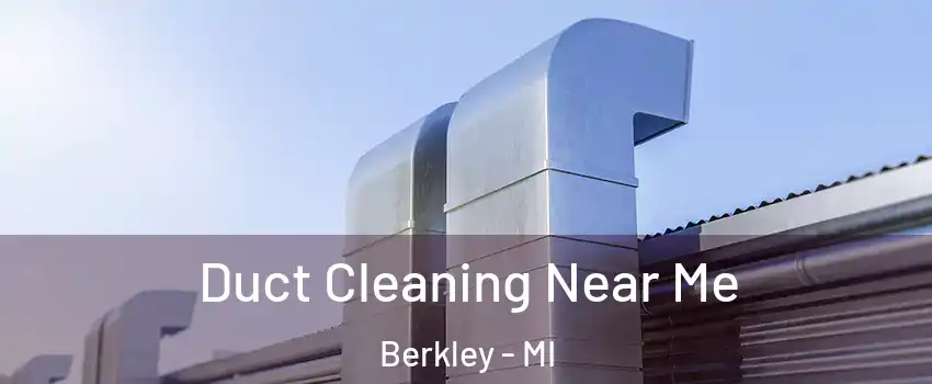  Duct Cleaning Near Me Berkley - MI