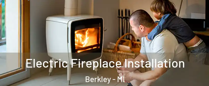  Electric Fireplace Installation Berkley - MI