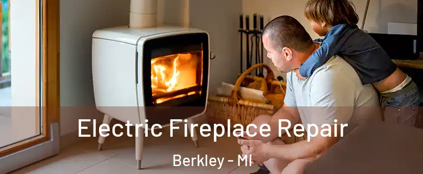  Electric Fireplace Repair Berkley - MI