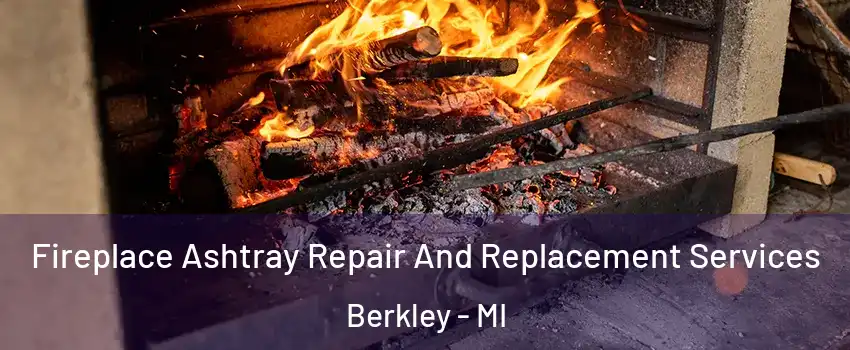  Fireplace Ashtray Repair And Replacement Services Berkley - MI