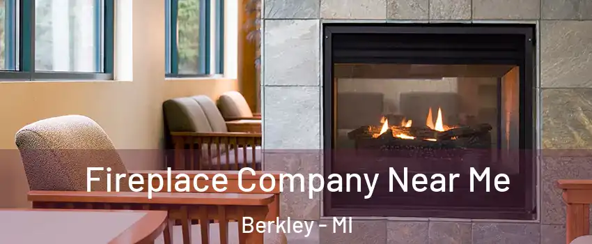  Fireplace Company Near Me Berkley - MI