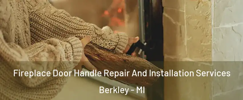  Fireplace Door Handle Repair And Installation Services Berkley - MI