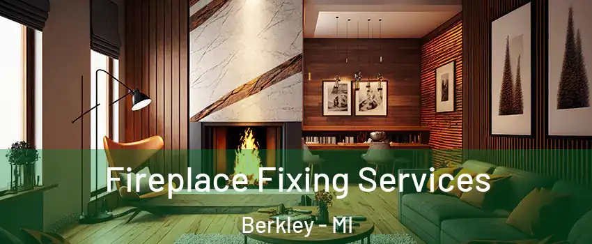  Fireplace Fixing Services Berkley - MI