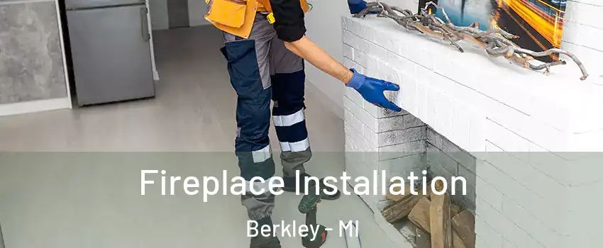  Fireplace Installation Berkley - MI