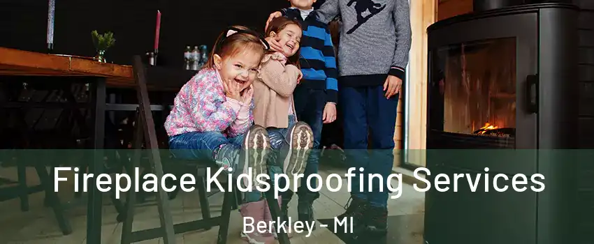  Fireplace Kidsproofing Services Berkley - MI