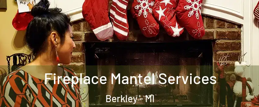  Fireplace Mantel Services Berkley - MI