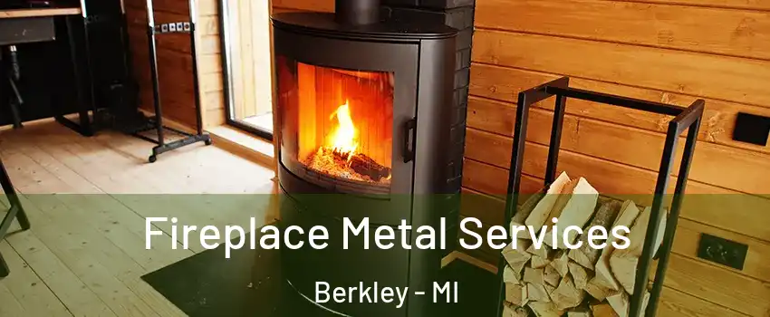  Fireplace Metal Services Berkley - MI