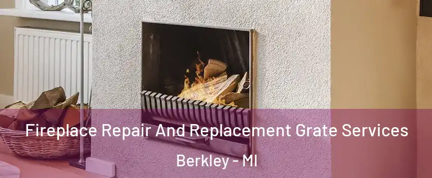  Fireplace Repair And Replacement Grate Services Berkley - MI