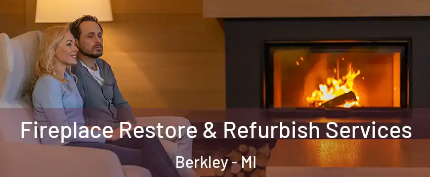  Fireplace Restore & Refurbish Services Berkley - MI