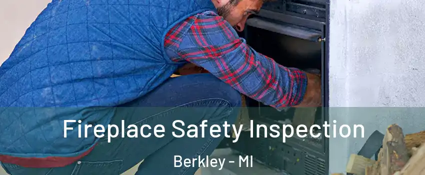  Fireplace Safety Inspection Berkley - MI
