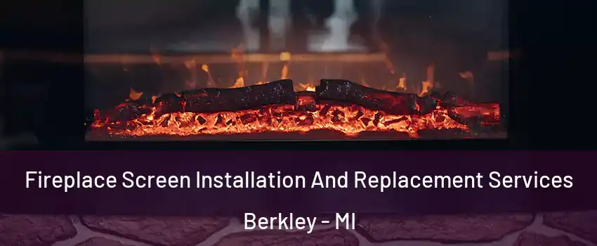  Fireplace Screen Installation And Replacement Services Berkley - MI