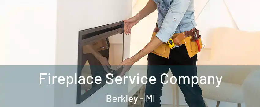  Fireplace Service Company Berkley - MI