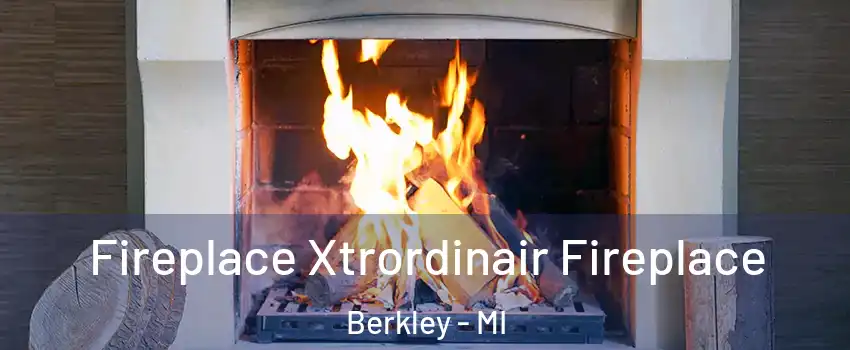  Fireplace Xtrordinair Fireplace Berkley - MI