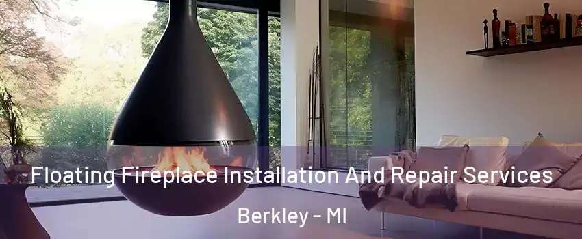  Floating Fireplace Installation And Repair Services Berkley - MI