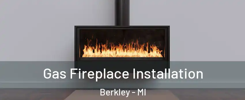  Gas Fireplace Installation Berkley - MI