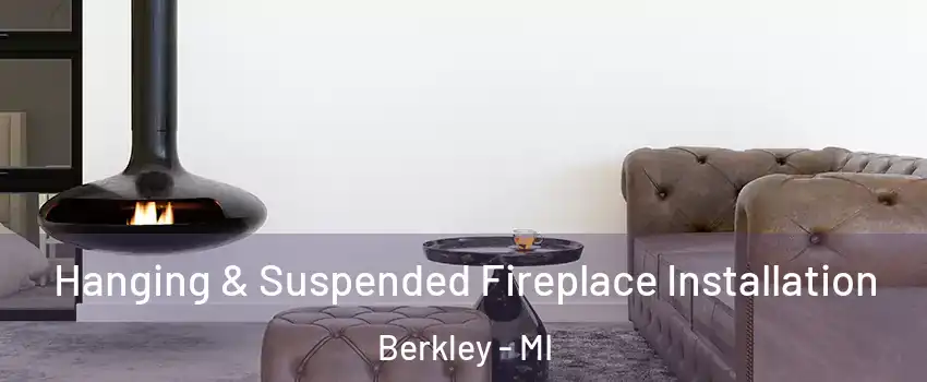  Hanging & Suspended Fireplace Installation Berkley - MI