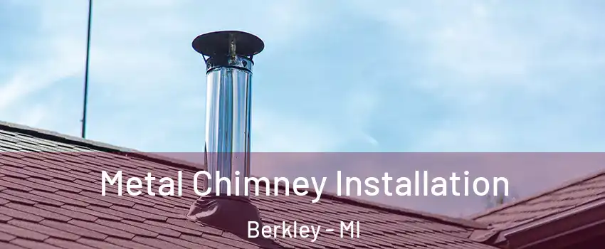  Metal Chimney Installation Berkley - MI