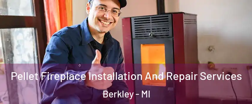  Pellet Fireplace Installation And Repair Services Berkley - MI