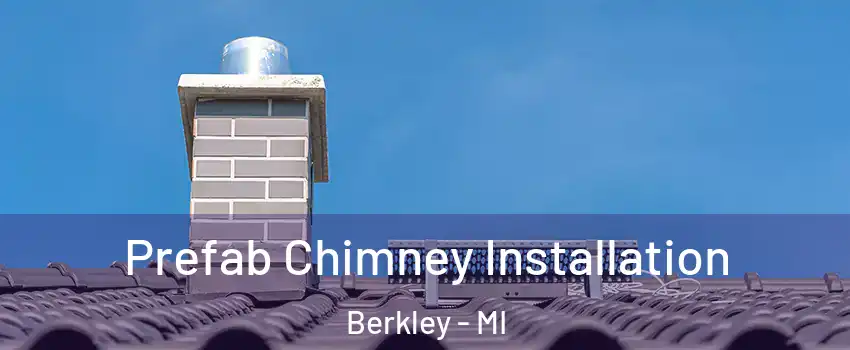  Prefab Chimney Installation Berkley - MI