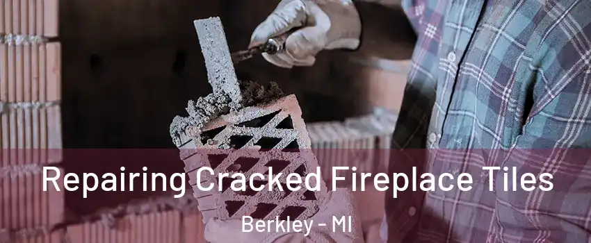  Repairing Cracked Fireplace Tiles Berkley - MI