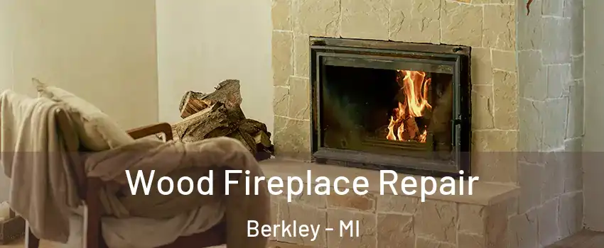  Wood Fireplace Repair Berkley - MI